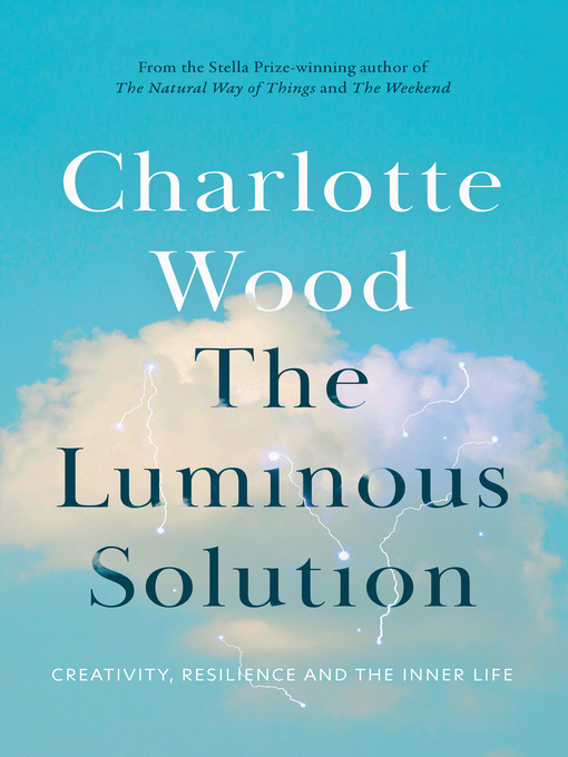 Title details for The Luminous Solution by Charlotte Wood - Wait list